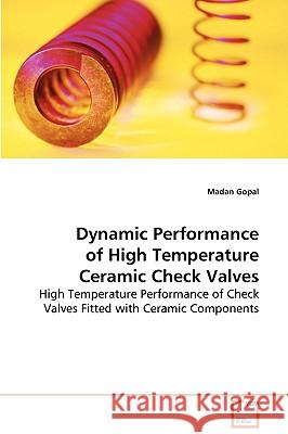 Dynamic Performance of High Temperature Ceramic Check Valves Madan Gopal 9783639080988 VDM VERLAG DR. MULLER AKTIENGESELLSCHAFT & CO - książka