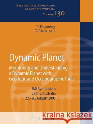 Dynamic Planet: Monitoring and Understanding a Dynamic Planet with Geodetic and Oceanographic Tools Tregoning, Paul 9783662501153 Springer - książka