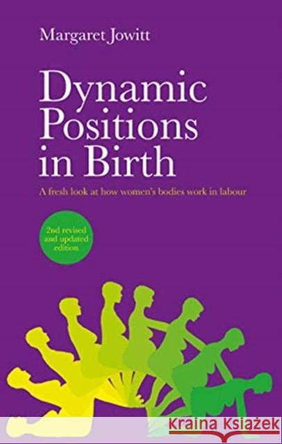 Dynamic Positions in Birth: A Fresh Look at How Women's Bodies Work in Labour Margaret Jowitt 9781780666907 Pinter & Martin Ltd. - książka