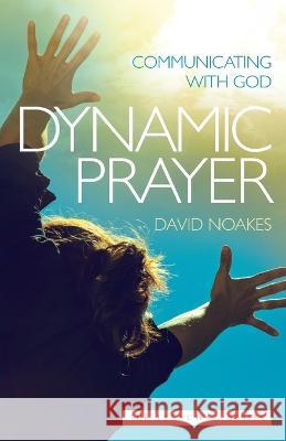 Dynamic Prayer: Communicating with God David Noakes 9781852406257 Sovereign World Ltd - książka