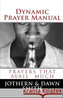 Dynamic Prayer Manual: Prayers That Avail Much Dawn Smith Jothern Smith 9781792804236 Independently Published - książka