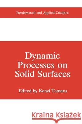 Dynamic Processes on Solid Surfaces Kenzi Tamaru K. Tamaru 9780306442681 Plenum Publishing Corporation - książka