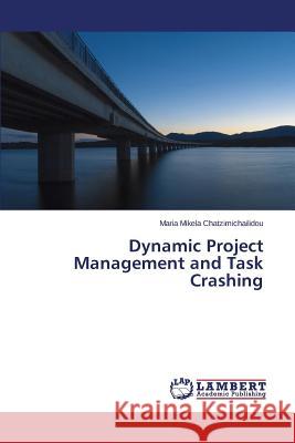 Dynamic Project Management and Task Crashing Maria Chatzichristodoulou 9783659497759 LAP Lambert Academic Publishing - książka