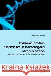 Dynamic protein assemblies in homologous recombination : studied by single-molecule techniques Heijden, Thijn van der 9783639189650 VDM Verlag Dr. Müller - książka