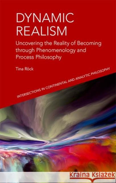 Dynamic Realism: Uncovering the Reality of Becoming Through Phenomenology and Process Philosophy Tina Rock 9781474480116 Edinburgh University Press - książka