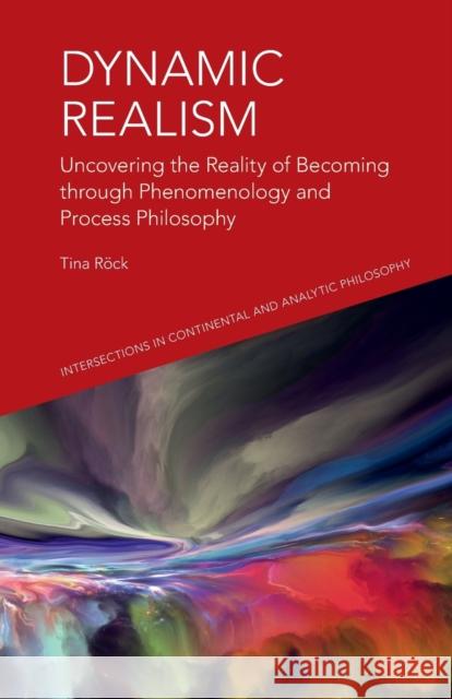 Dynamic Realism: Uncovering the Reality of Becoming Through Phenomenology and Process Philosophy Tina Rock 9781474480123 Edinburgh University Press - książka