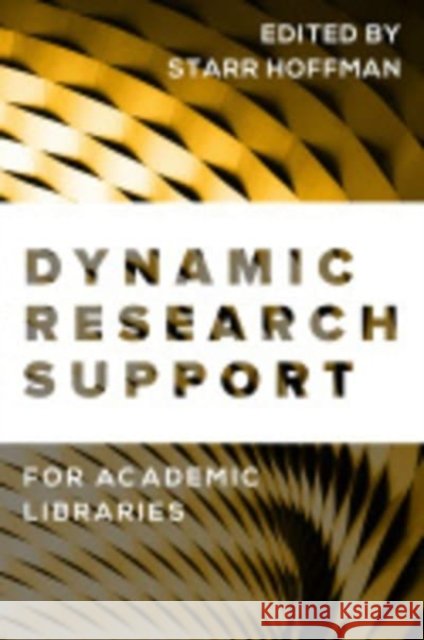 Dynamic Research Support for Academic Libraries Starr Hoffman 9780838914694 ALA Editions - książka