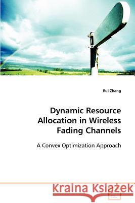 Dynamic Resource Allocation in Wireless Fading Channels Rui Zhang 9783836470537 VDM Verlag Dr. Mueller E.K. - książka