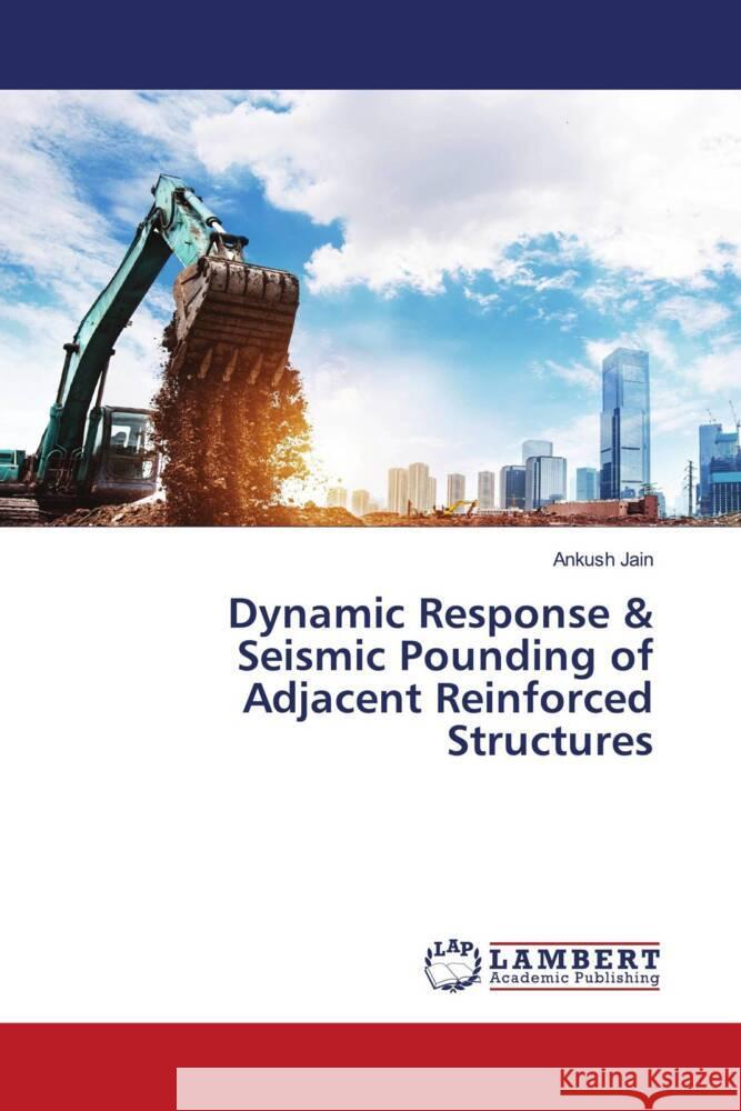 Dynamic Response & Seismic Pounding of Adjacent Reinforced Structures Jain, Ankush 9786208223144 LAP Lambert Academic Publishing - książka