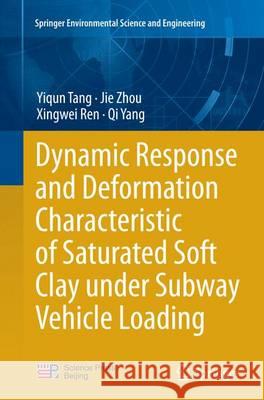 Dynamic Response and Deformation Characteristic of Saturated Soft Clay Under Subway Vehicle Loading Tang, Yiqun 9783662524145 Springer - książka