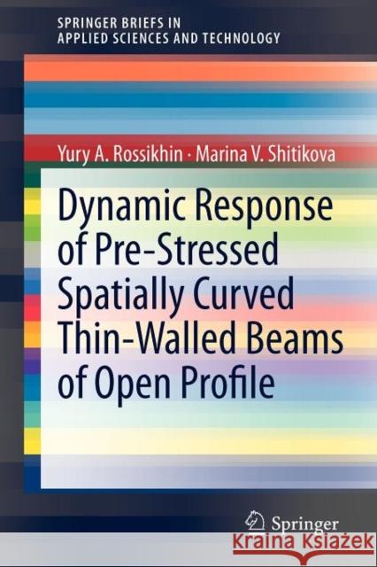 Dynamic Response of Pre-Stressed Spatially Curved Thin-Walled Beams of Open Profile Yury A. Rossikhin, Marina Shitikova 9783642209680 Springer-Verlag Berlin and Heidelberg GmbH &  - książka