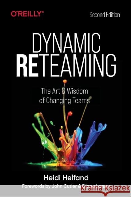 Dynamic Reteaming: The Art and Wisdom of Changing Teams Heidi Helfand 9781492061298 O'Reilly Media - książka
