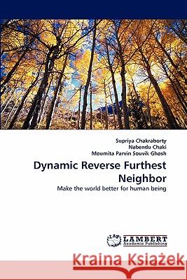 Dynamic Reverse Furthest Neighbor Supriya Chakraborty, Nabendu Chaki (University of Calcutta, Kolkata, West Bengal, India), Moumita Parvin Souvik Ghosh 9783838397207 LAP Lambert Academic Publishing - książka