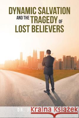 Dynamic Salvation and the Tragedy of Lost Believers John M. Lewis 9781645159636 Christian Faith Publishing, Inc - książka