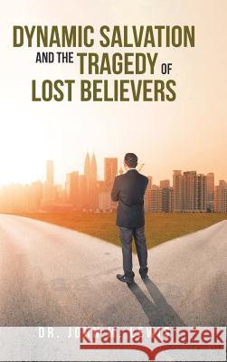 Dynamic Salvation and the Tragedy of Lost Believers John M Lewis 9781645159650 Christian Faith - książka