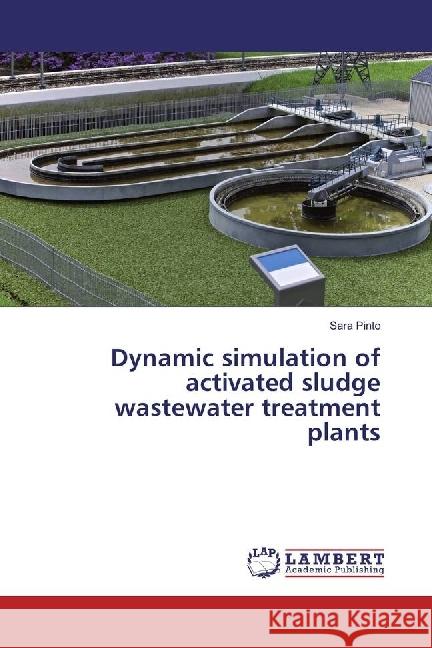 Dynamic simulation of activated sludge wastewater treatment plants Pinto, Sara 9783330089372 LAP Lambert Academic Publishing - książka