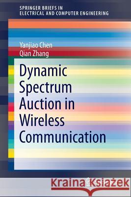 Dynamic Spectrum Auction in Wireless Communication Yanjiao Chen Qian Zhang 9783319140292 Springer - książka