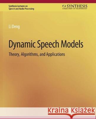 Dynamic Speech Models: Theory, Algorithms, and Applications Li Deng   9783031014277 Springer International Publishing AG - książka