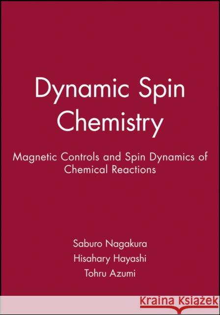 Dynamic Spin Chemistry: Magnetic Controls and Spin Dynamics of Chemical Reactions Nagakura, Saburo 9780471328360 John Wiley & Sons - książka