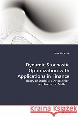 Dynamic Stochastic Optimization with Applications in Finance Matthias Moch 9783639294408 VDM Verlag - książka