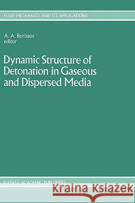 Dynamic Structure of Detonation in Gaseous and Dispersed Media A. a. Borissov Anatoly A. Borissov 9780792313403 Kluwer Academic Publishers - książka