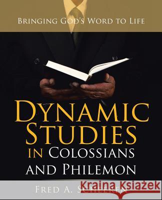 Dynamic Studies in Colossians and Philemon: Bringing God's Word to Life Fred a Scheeren 9781973639404 WestBow Press - książka