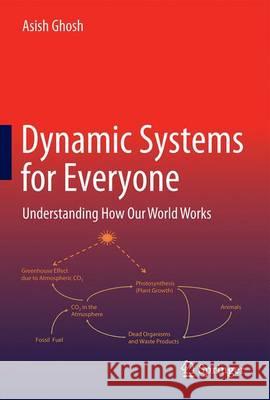 Dynamic Systems for Everyone: Understanding How Our World Works Ghosh, Asish 9783319439426 Springer - książka