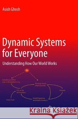 Dynamic Systems for Everyone: Understanding How Our World Works Ghosh, Asish 9783319829487 Springer - książka