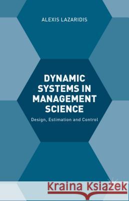 Dynamic Systems in Management Science: Design, Estimation and Control Lazaridis, A. 9781137508904 Palgrave MacMillan - książka