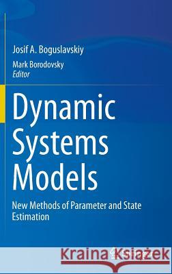 Dynamic Systems Models: New Methods of Parameter and State Estimation Boguslavskiy, Josif A. 9783319040356 Springer International Publishing AG - książka