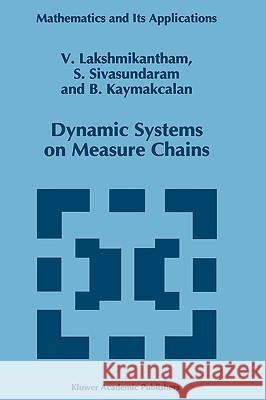 Dynamic Systems on Measure Chains V. Lakshmikantham S. Sivasundaram B. Kaymakcalan 9780792341161 Kluwer Academic Publishers - książka