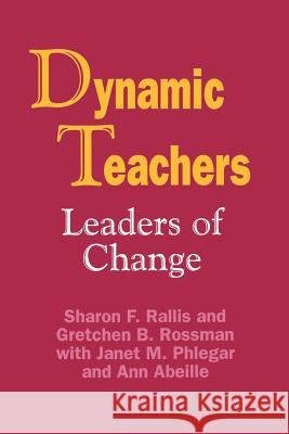 Dynamic Teachers: Leaders of Change Sharon F. Rallis Gretchen B. Rossman Ann Brackett 9780803962361 Corwin Press - książka