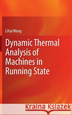 Dynamic Thermal Analysis of Machines in Running State Lihui Wang 9781447152729 Springer - książka