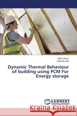 Dynamic Thermal Behaviour of building using PCM For Energy storage Ghouti Selka                             Said Abboudi 9783659478949 LAP Lambert Academic Publishing - książka