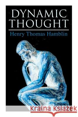 Dynamic Thought: Harmony, Health, Success through the Power of Right Thinking Henry Thomas Hamblin 9788027342921 e-artnow - książka