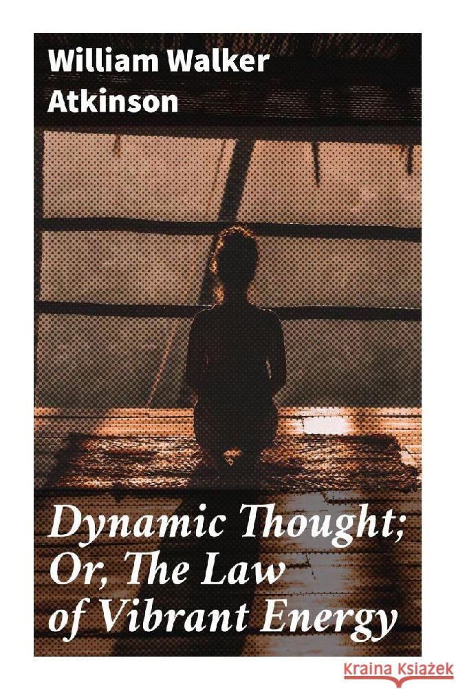 Dynamic Thought; Or, The Law of Vibrant Energy Atkinson, William Walker 9788027296453 Good Press - książka