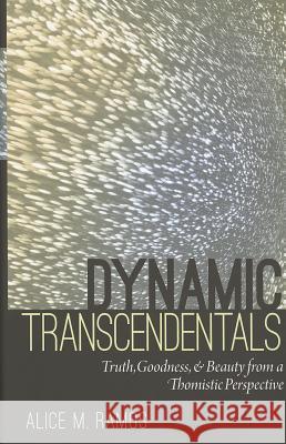 Dynamic Transcendentals: Truth, Goodness, and Beauty from a Thomistic Perspective Ramos, Alice M. 9780813219653 Catholic University of America Press - książka