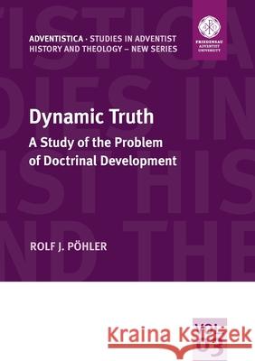 Dynamic Truth: A Study of the Problem of Doctrinal Development Rolf Pöhler 9783935480543 Theologische Hochschule Friedensau - książka