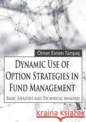 Dynamic Use of Option Strategies in Fund Management: Basic Analysis and Technical Analysis ?mer Evren Tanyaş 9786057186126 Entropy Publishing - książka