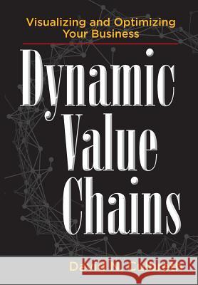 Dynamic Value Chains: Visualizing and Optimizing Your Business David N. Culbreth Mira Perrizo Rebecca Finkle 9780999028605 Business Visualization and Optimization - książka
