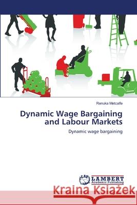 Dynamic Wage Bargaining and Labour Markets Metcalfe Renuka 9783838329383 LAP Lambert Academic Publishing - książka