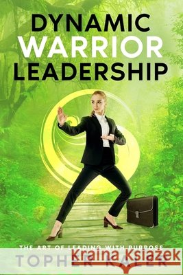 Dynamic Warrior Leadership: The Art of Leading with Purpose Kaler, Topher 9798288029059 Independently Published - książka