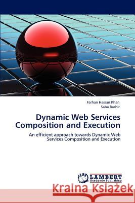 Dynamic Web Services Composition and Execution Farhan Hassan Khan Saba Bashir  9783847326090 LAP Lambert Academic Publishing AG & Co KG - książka