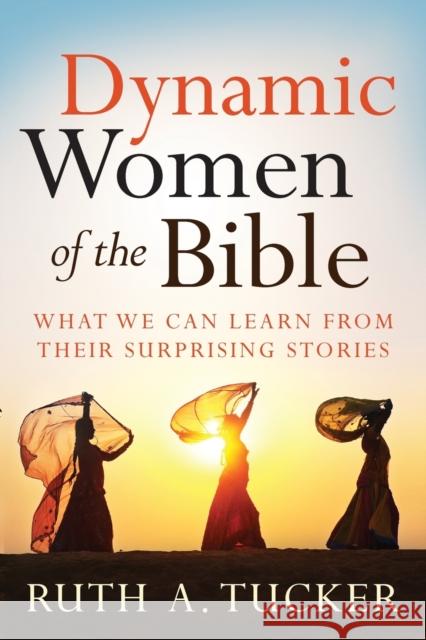 Dynamic Women of the Bible: What We Can Learn from Their Surprising Stories Ruth A. Tucker 9780801016103 Baker Books - książka