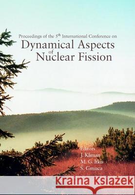 Dynamical Aspects of Nuclear Fission, Proceedings of the 5th International Conference (Danf01) Jan Kliman Michael G. Itkis Stefan Gmuca 9789812381293 World Scientific Publishing Company - książka
