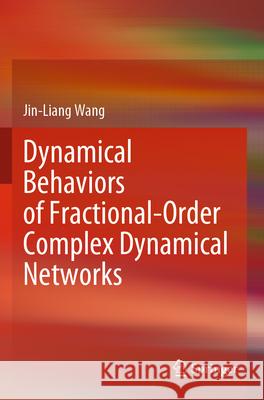 Dynamical Behaviors of Fractional-Order Complex Dynamical Networks Jin-Liang Wang 9789819729524 Springer Nature Singapore - książka