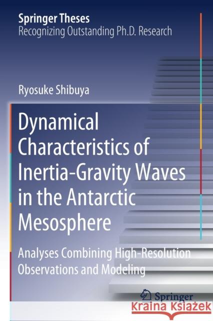 Dynamical Characteristics of Inertia-Gravity Waves in the Antarctic Mesosphere: Analyses Combining High-Resolution Observations and Modeling Ryosuke Shibuya 9789811390876 Springer - książka