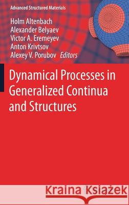 Dynamical Processes in Generalized Continua and Structures Holm Altenbach Alexander Belyaev Victor A. Eremeyev 9783030116644 Springer - książka