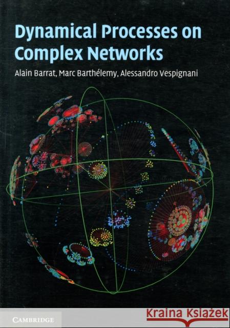 Dynamical Processes on Complex Networks Alain Barrat Marc Barthelemy Alessandro Vespignani 9781107626256 Cambridge University Press - książka
