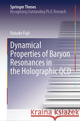 Dynamical Properties of Baryon Resonances in the Holographic QCD Daisuke Fujii 9789819707546 Springer - książka